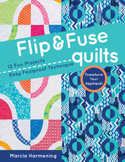 Book - Marcia Harmening - Flip & Fuse Quilts - 12 Fun Projects -