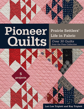 Lori Lee Triplett and Kay Triplett  - Pioneer Quilts, Prairie Se