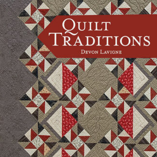 Quilt Traditions, 2 Striking Projects, 9 Skill-Building Techniqu