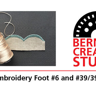 Class - Bernina Creative Studio Technique: Embroidery Foot #6 and #39/39C